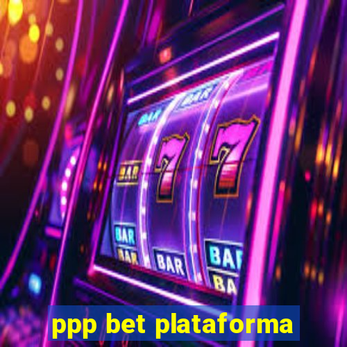 ppp bet plataforma